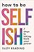 How to Be Selfish: 7 steps ...