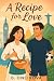 A Recipe For Love: A Romanc...