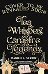 Tea Whispers and Campfire Legends by Daniella Starre