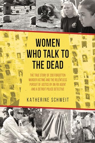Women Who Talk to the Dead: The True Story of 200 Forgotten Murder Victims and the Relentless Pursuit of Justice by an FBI Agent and a Detroit Police Detective (Kindle Edition)