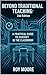Beyond Traditional Teaching 2nd Edition: A Practical Guide to ChatGPT in the Classroom (Beyond AI: Elevating Human Intelligence)