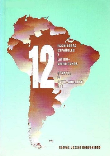 12 ​spanyol és latin-amerikai író / 12 escritores españoles y latino-americanos