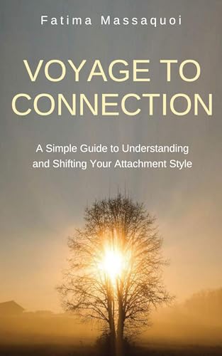 Voyage to Connection: A Simple Guide to Understanding and Shifting Your Attachment Style (Kindle Edition)