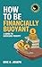 HOW TO BE FINANCIALLY BUOYANT by Eric O. Joseph