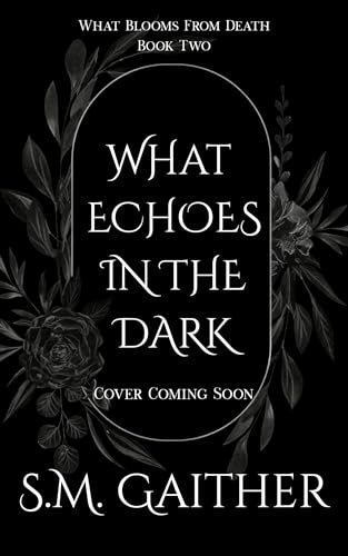 What Echoes in the Dark (What Blooms From Death, #2)