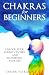 Chakras for Beginners: Unlo...