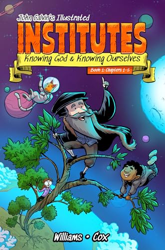 John Calvin’s Illustrated Institutes, Book 1: Knowing God and Knowing Ourselves: Chapters 1–5 (Paperback)