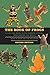 The Book of Frogs: A Life-Size Guide to Six Hundred Species from around the World, Second Edition