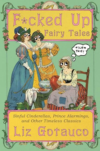 F*cked Up Fairy Tales: Sinful Cinderellas, Prince Alarmings, and Other Timeless Classics (Hardcover)