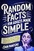 Random Facts for Adults Made Simple: Entertaining Trivia for Curious Minds -- Knowledge Nuggets You Never Knew You Needed