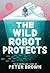 The Wild Robot Protects (The Wild Robot, #3)