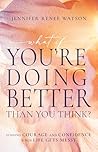 What If You're Doing Better Than You Think?: Finding Courage and Confidence When Life Gets Messy