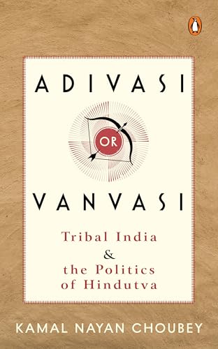 Adivasi or Vanvasi: Tribal India and the Politics of Hindutva (Hardcover)
