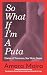 (So What) If I’m a Puta?: Diaries of Transness, Sex Work, Desire