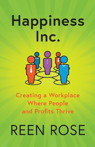 Happiness Inc.: Creating a Workplace Where People and Profits Thrive (Kindle Edition)