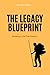 The Legacy Blueprint: Build...