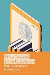 Artificial Intelligence for Libraries Artificial Intelligence for Libraries