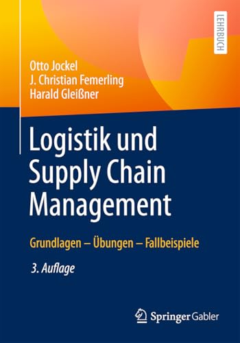 Logistik und Supply Chain Management: Grundlagen – Übungen – Fallbeispiele (German Edition)