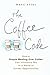 The Coffee Code: How a Simple Meeting Over Coffee Can Introduce You to a World of Career Opportunities