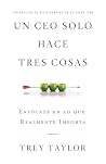 Un Ceo Solo Hace Tres Cosas: Enfócate en lo que Realmente Importa (Spanish Edition) Un Ceo Solo Hace Tres Cosas: Enfócate en lo que Realmente Importa (Spanish Edition)