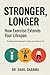 Stronger, Longer: How Exerc...