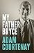 My Father Bryce by Adam Courtenay