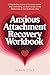 Anxious Attachment Recovery Workbook: A Step-By-Step Journal to Overcome Anxiety, Stop Overthinking, and Build Secure, Loving Relationships in Just 15 ... a Day (Emotional Healing & Recovery Series)
