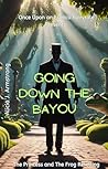 Going Down the Bayou: The Princess and The Frog Retelling: (Once Upon an Erotica Fairytale Book 2)