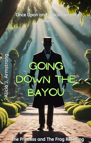 Going Down the Bayou: The Princess and The Frog Retelling: (Once Upon an Erotica Fairytale Book 2)