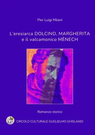 L'eresiarca Dolcino, Margherita e il valcamonico Mènech