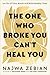The One Who Broke You Can't Heal You: Let Go of Toxic Bonds and Build Healthy Ones
