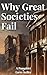 Why Great Societies Fail: A...