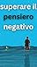 Superare i pensieri negativ...