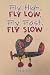 Fly High, Fly Low, Fly Fast...