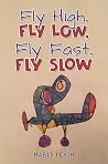 Fly High, Fly Low, Fly Fast, Fly Slow by Habib Fekih