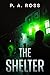 The Shelter by P.A. Ross