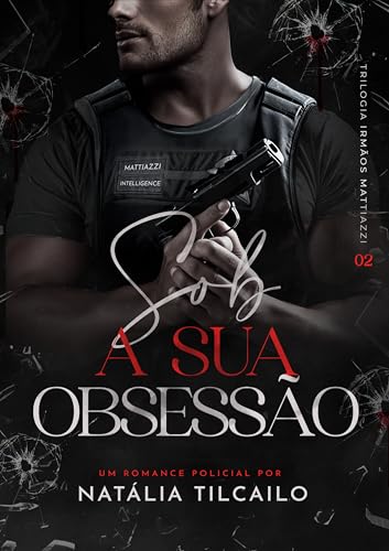 Sob a Sua Obsessão : Trilogia Irmãos Mattiazzi - Livro 2 (Portuguese Edition)