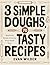 3 Simple Doughs, 70 Tasty R...
