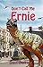 Don't Call Me Ernie