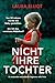 Nicht ihre Tochter: Ein emotionaler und packender Pageturner voller Twists (German Edition)