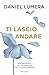 Ti lascio andare: Come alle...