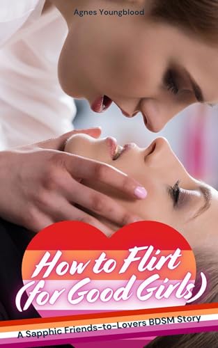 How to Flirt (For Good Girls): A Sapphic Friends-to-Lovers BDSM Story