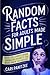 Random Facts for Adults Made Simple: Entertaining Trivia for Curious Minds -- Knowledge Nuggets You Never Knew You Needed