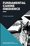 Fundamental Canine Obedience: Achieve Working Dog Performance for Your Dog
