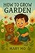 How to Grow a Garden by Mary Mo