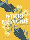 Book cover for Worry Medicine: Remedies and Rituals for Anxious Times