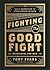 Fighting the Good Fight Devotional for Men: Daily Inspiration to Stand Strong in Faith
