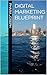 DIGITAL MARKETING BLUEPRINT by Phara Joseph