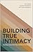 Building True Intimacy by Dan Drake