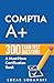 CompTIA A+ Plus 300 Exam Test Questions by Lucas Sobanski